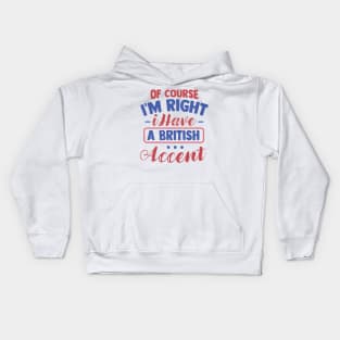Of Course I'm Right I Have A British Accent Kids Hoodie